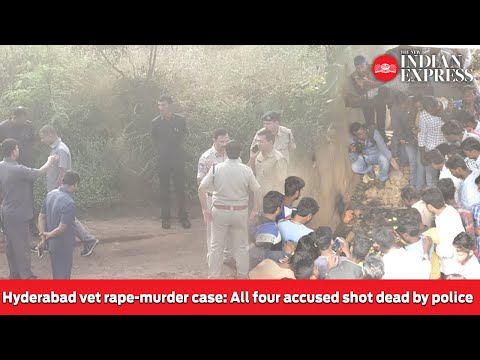 Hyderabad vet rape-murder case: All four accused shot dead by police