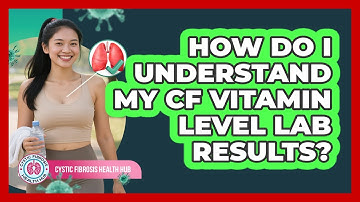 How Do I Understand My CF Vitamin Level Lab Results? - Cystic Fibrosis Health Hub