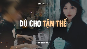 ♬ Dù Cho Tận Thế - Erik x CaoTri Mix | Official Lofi Lyrics