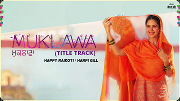 MUKLAWA (Lyrical Audio) | Happy Raikoti & Harpi Gill | Ammy Virk | New Punjabi Songs 2019