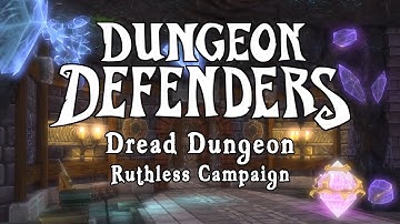 Dungeon Defenders - Dread Dungeon Ruthless Campaign