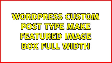 Wordpress: custom post type make featured image box full width