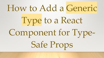 How to Add a Generic Type to a React Component for Type-Safe Props