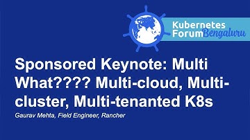 Sponsored Keynote: Multi What???? Multi-cloud, Multi-cluster, Multi-tenanted K8s - Gaurav Mehta