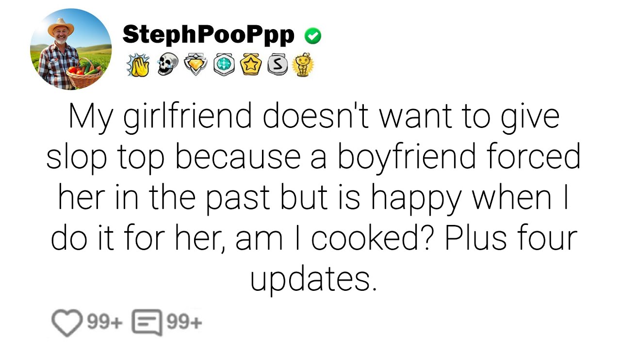 My girlfriend doesn't want to give slop top because a boyfriend forced ...