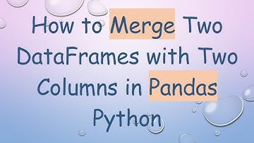 How to Merge Two DataFrames with Two Columns in Pandas Python