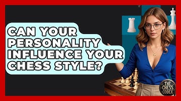 Can Your Personality Influence Your Chess Style? - The Chess Codex