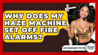 Why Does My Haze Machine Set Off Fire Alarms - Event Management Pro Tips