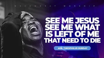 Min Theophilus Sunday || New Sound of Adullam🔥 || SEE ME JESUS SEE ME || Msconnect Worship