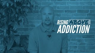 Rising Above Addiction - Scott's Story