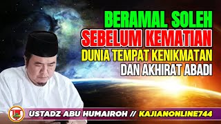 BERAMAL SOLEH SEBELUM KEMATIAN DUNIA TEMPAT KENIKMATAN DAN AKHIRAT ABADI @KajianOnline744