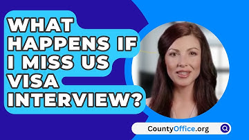 What Happens If I Miss US Visa Interview? - CountyOffice.org