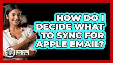 How Do I Decide What To Sync For Apple Email?