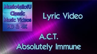 A.C.T. - Absolutely Immune (HD Lyric Video) 1987