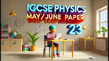 IGCSE Physics - Paper23 - May/June 2024 - 0625/23/M/J/24 - Complete Solution