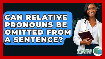Can Relative Pronouns Be Omitted From A Sentence? - The Language Library