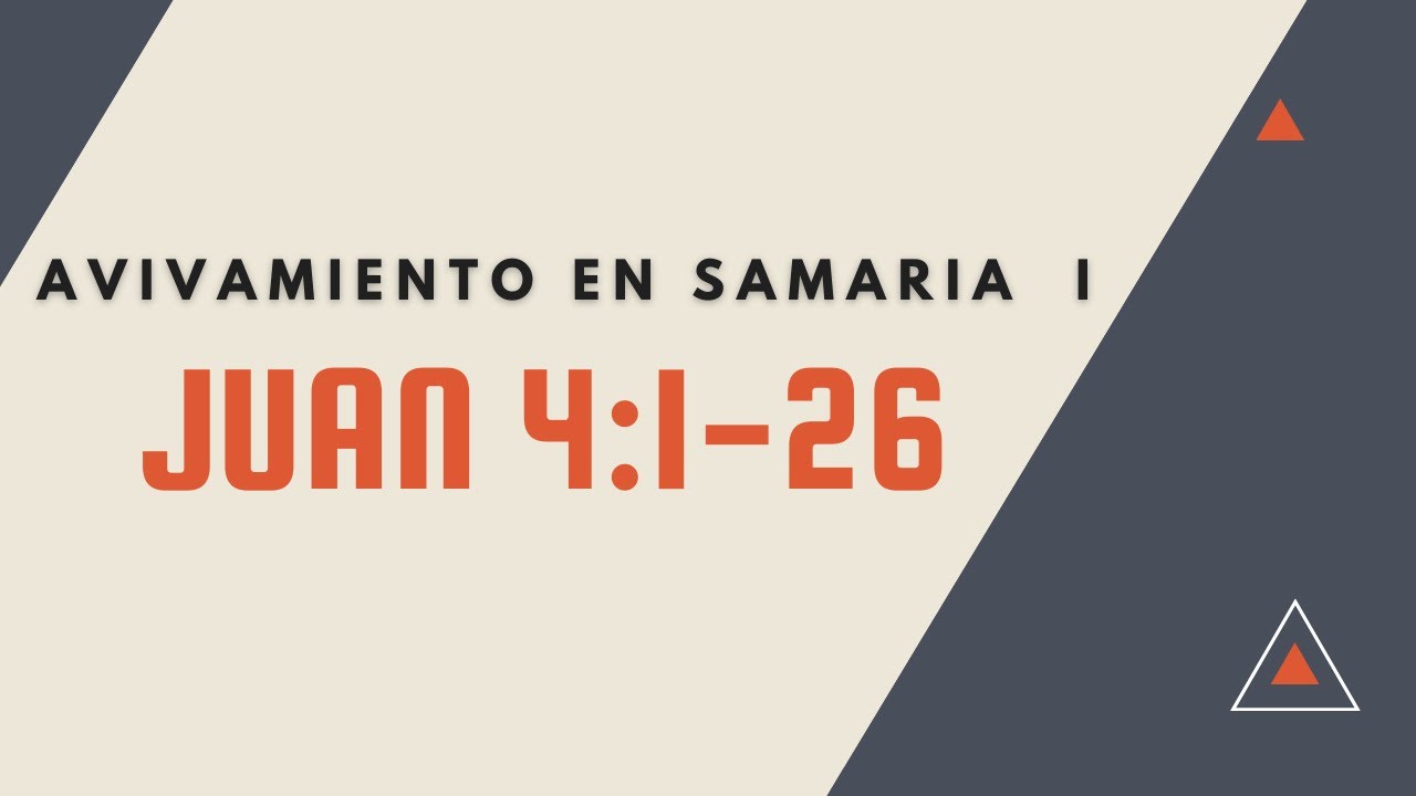 AVIVAMIENTO EN SAMARIA I (013 JUAN 4:1-26= - YouTube