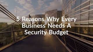 5 Reasons Why Every Business Needs A Security Budget - Locksmith4you