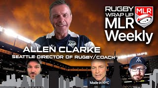 MLR Weekly: Seattle Director of Rugby/Coach Allen Clarke, Best Recap, Highlights, Opinions, Picks