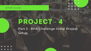 Course Project 4 - RPA Challenge Initial Project Setup - Part 3