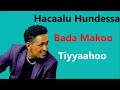 Haacaaluu Hundessaa Bada Makoo Tiyyaahoo Oromo Music Haacaaluu Hundessaa Bada Makoo Tiyyaahoo Oromo Music