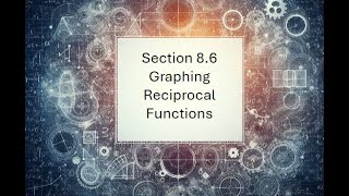 8.6 Graphing Reciprocal Functions