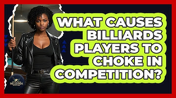 What Causes Billiards Players To Choke In Competition? - Billiards Hustlers