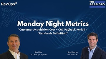 Customer Acquisition Cost & CAC Payback Period - Standards Definition | Monday Night Metrics