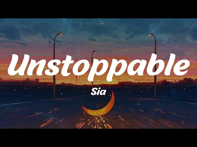 Unstoppable - Sia (Lyrics) class=