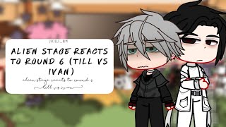 Alien Stage reacts to Round 6 (Till vs Ivan) | Gacha Club Reaction / Alien Stage