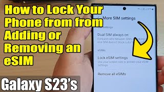 Galaxy S23's: How to Lock Your Phone from from Adding or Removing an eSIM screenshot 4