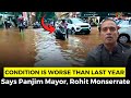 Condition is worse than last year says panjim mayor rohit monserrate