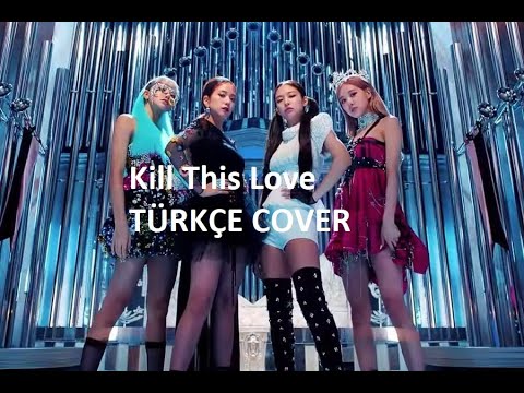 BLACKPINK - Kill This Love ( Türkçe Cover ) Sad Version