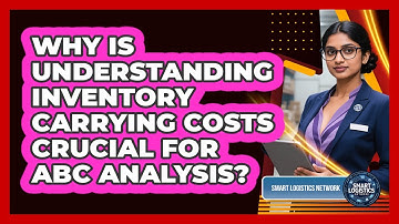 Why Is Understanding Inventory Carrying Costs Crucial For ABC Analysis? - Smart Logistics Network