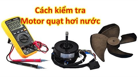Cách kiểm tra motor quạt hơi nước @anhthodienbienhoa90