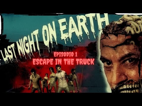 LAST NIGHT ON EARTH  - Partita Completa Episodio 1: Escape in the Truck (ep.128)