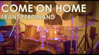 Franz Ferdinand - Come On Home: Drum Cover