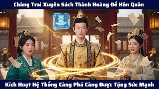 Chàng Trai Xuyên Sách Thành Hoàng Đế Hôn Quân Kích Hoạt Hệ Thống Càng Phá Càng Được Tặng Sức Mạnh