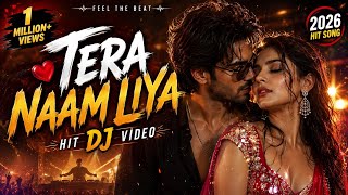 🔥 Tera Naam Liya ❤️ | DJ Remix 2026 | Hit DJ Song | Bass Boosted | Romantic🎧hindi gane dj song 