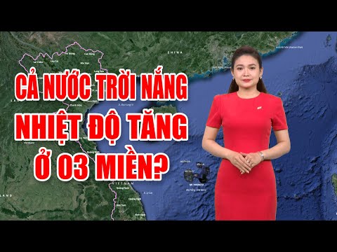 Bản tin thời tiết 13/3: Cả nước trời nắng, nhiệt độ tăng ở 03 miền?