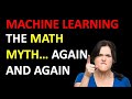 The Math Myth in Machine Learning... Again and Again