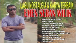 12 LAGU NOSTALGIA & LAGU KARYA TERBAIK EMEN SERAN WILIK