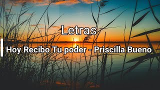 Video thumbnail of "Hoy Recibo Tu poder letras - Priscilla Bueno"