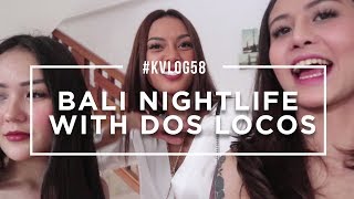 #KVLOG58 - BALI NIGHTLIFE WITH DOS LOCOS