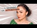 O QUE É A VERDADEIRA AUTOESTIMA? ✨ Série Autoestima EP. 02