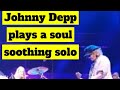 Johnny Depp played a soul soothing solo #johnnydepp