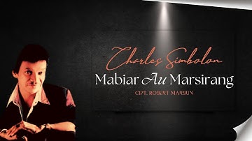 Charles Simbolon "MABIAR AU MARSIRANG" Cipt. Robert Marbun | Lagu Batak Pop | Official Musik Video