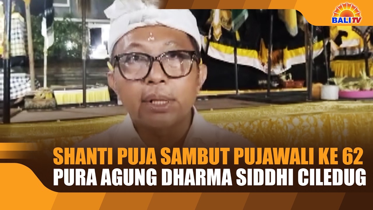 SHANTI PUJA SAMBUT PUJAWALI KE 62 PURA AGUNG DHARMA SIDDHI CILEDUG