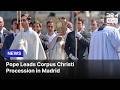 Faith Moment: Pope Leo XIV Carries Monstrance in Powerful Corpus Christi Madrid Procession | AK14