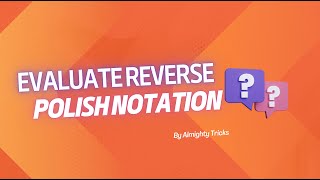 Evaluate Reverse Polish Notation | Problem Solving | LeetCode